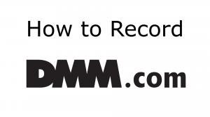 [如何录制DMM.com视频] 录制并下载整个DMM视频标题，并永远保存在您的电脑中